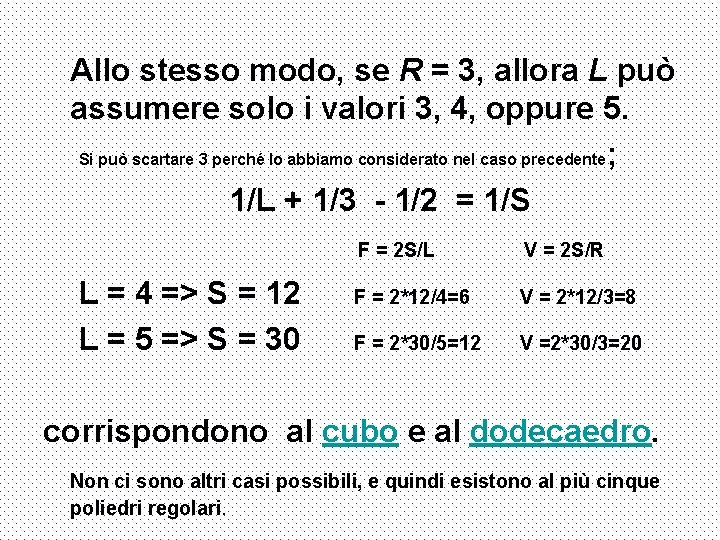 Allo stesso modo, se R = 3, allora L può assumere solo i valori