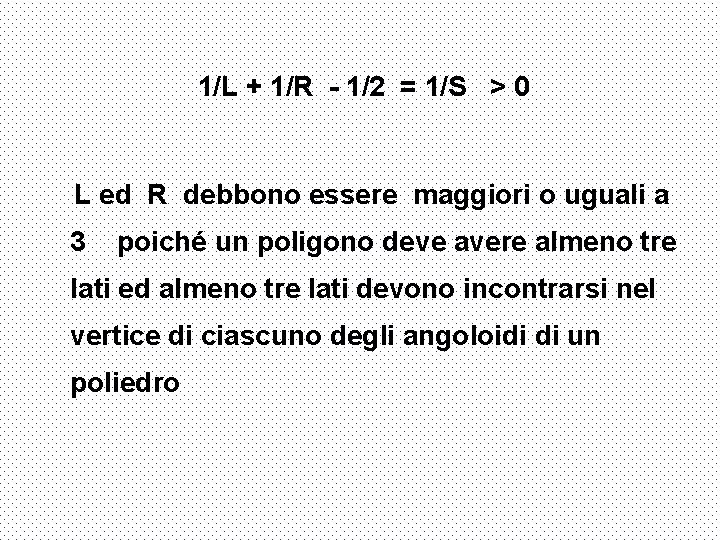 1/L + 1/R - 1/2 = 1/S > 0 L ed R debbono essere