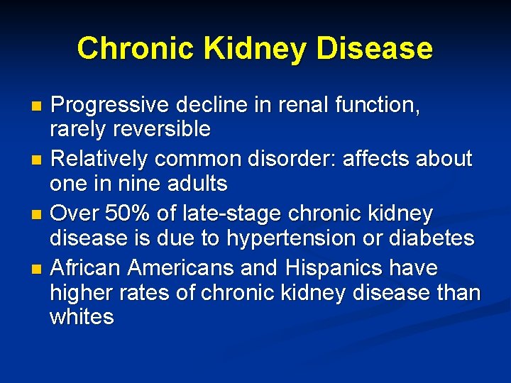 Chronic Kidney Disease Progressive decline in renal function, rarely reversible n Relatively common disorder: