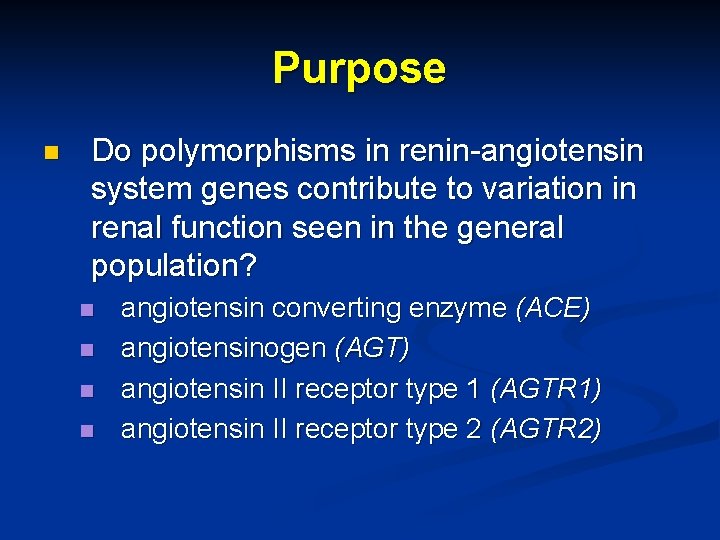 Purpose n Do polymorphisms in renin-angiotensin system genes contribute to variation in renal function