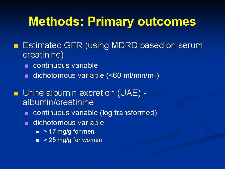 Methods: Primary outcomes n Estimated GFR (using MDRD based on serum creatinine) n n