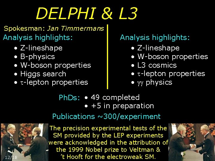 DELPHI & L 3 Spokesman: Jan Timmermans Analysis highlights: • Z-lineshape • B-physics •