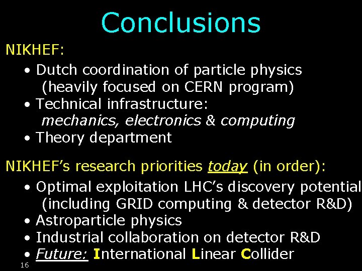 Conclusions NIKHEF: • Dutch coordination of particle physics (heavily focused on CERN program) •