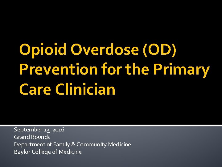 Opioid Overdose (OD) Prevention for the Primary Care Clinician September 13, 2016 Grand Rounds