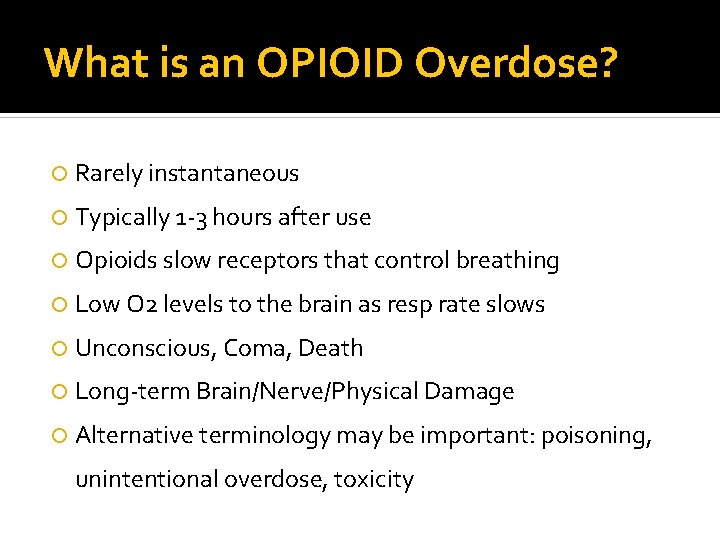 What is an OPIOID Overdose? Rarely instantaneous Typically 1 -3 hours after use Opioids