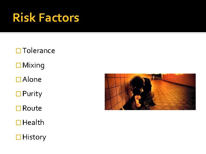 Risk Factors � Tolerance � Mixing � Alone � Purity � Route � Health