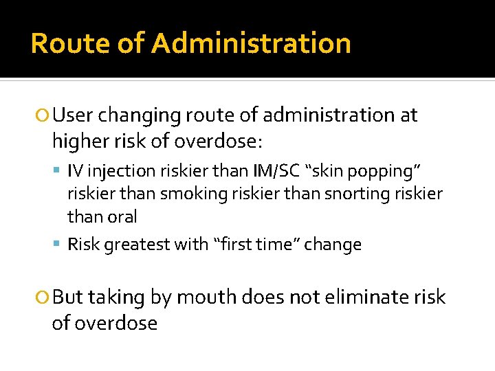 Route of Administration User changing route of administration at higher risk of overdose: IV