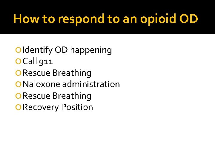 How to respond to an opioid OD Identify OD happening Call 911 Rescue Breathing