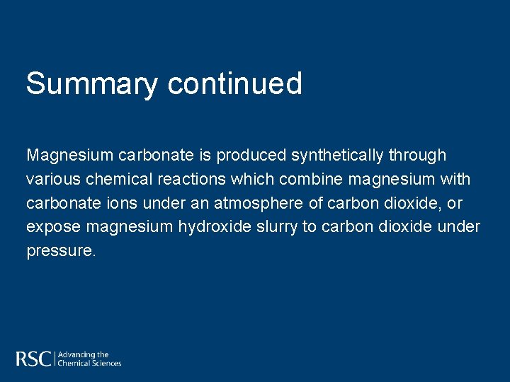 Summary continued Magnesium carbonate is produced synthetically through various chemical reactions which combine magnesium