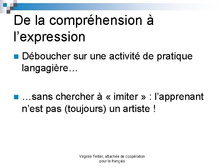 De la compréhension à l’expression n Déboucher sur une activité de pratique langagière… n