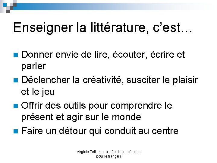 Enseigner la littérature, c’est… Donner envie de lire, écouter, écrire et parler n Déclencher