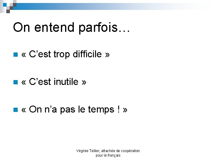 On entend parfois… n « C’est trop difficile » n « C’est inutile »
