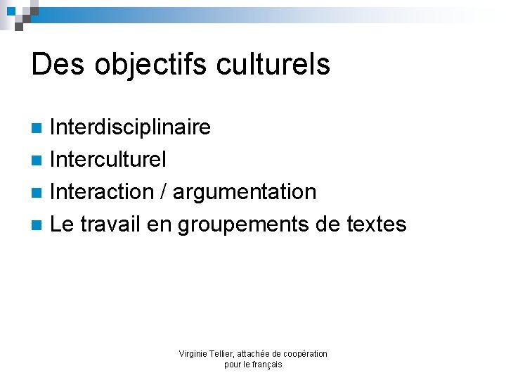 Des objectifs culturels Interdisciplinaire n Interculturel n Interaction / argumentation n Le travail en