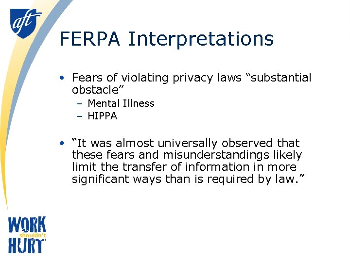 FERPA Interpretations • Fears of violating privacy laws “substantial obstacle” – Mental Illness –
