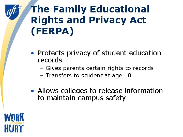 The Family Educational Rights and Privacy Act (FERPA) • Protects privacy of student education