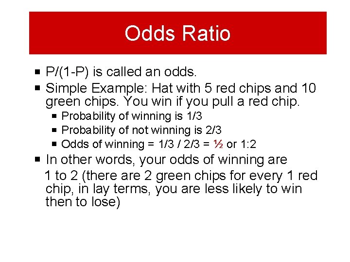 Odds Ratio P/(1 -P) is called an odds. Simple Example: Hat with 5 red