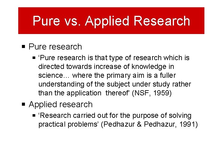 Pure vs. Applied Research Pure research ‘Pure research is that type of research which