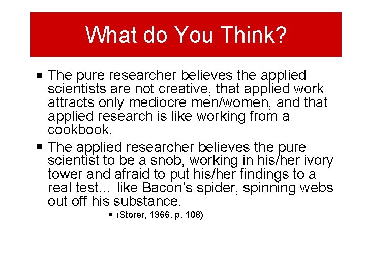 What do You Think? The pure researcher believes the applied scientists are not creative,
