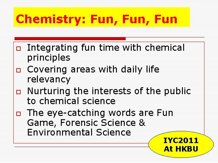Chemistry: Fun, Fun o o Integrating fun time with chemical principles Covering areas with