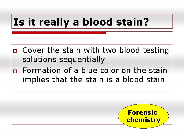 Is it really a blood stain? o o Cover the stain with two blood