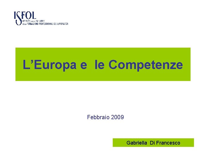 L’Europa e le Competenze Febbraio 2009 Gabriella Di Francesco 