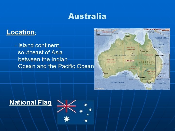 Australia Location: - island continent, southeast of Asia between the Indian Ocean and the