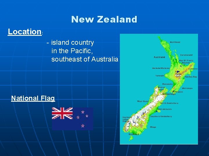 New Zealand Location: - island country in the Pacific, southeast of Australia National Flag