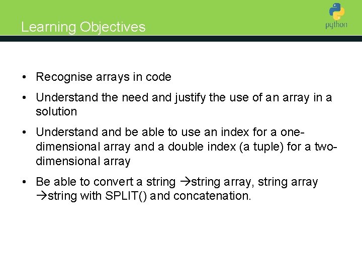 Learning Objectives Introduction to Python • Recognise arrays in code • Understand the need