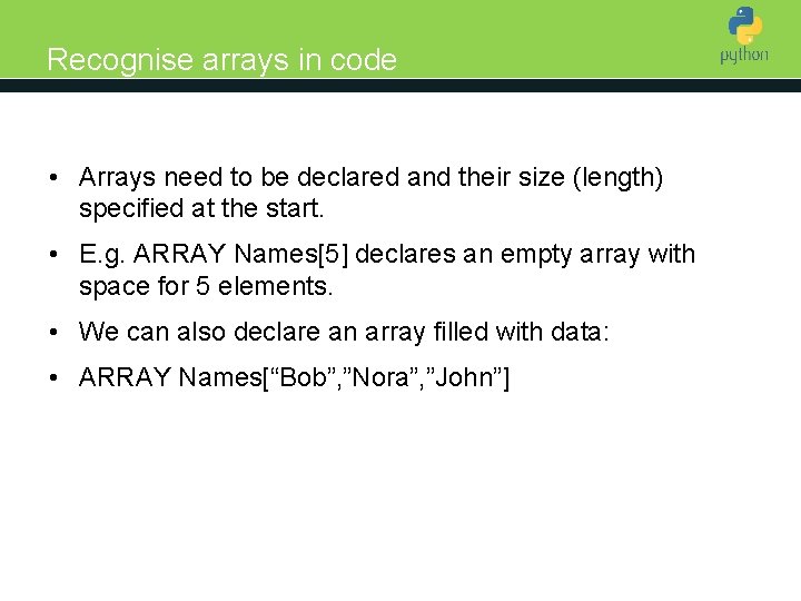 Recognise arrays in code Introduction to Python • Arrays need to be declared and