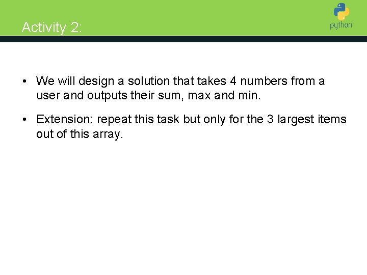 Activity 2: Introduction to Python • We will design a solution that takes 4