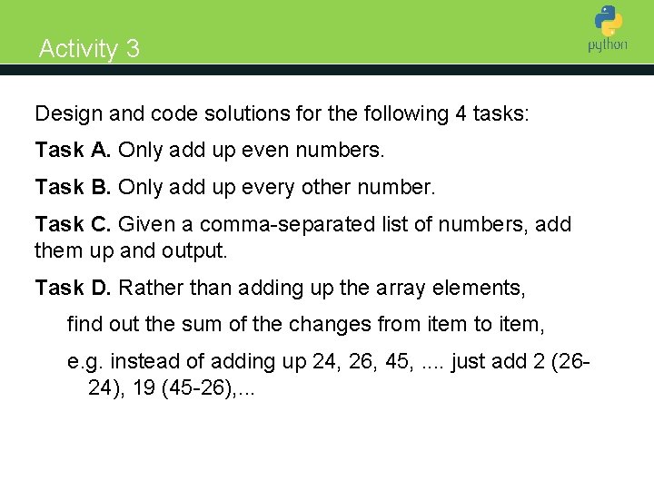 Activity 3 Design and code solutions for the following 4 tasks: Introduction to Python