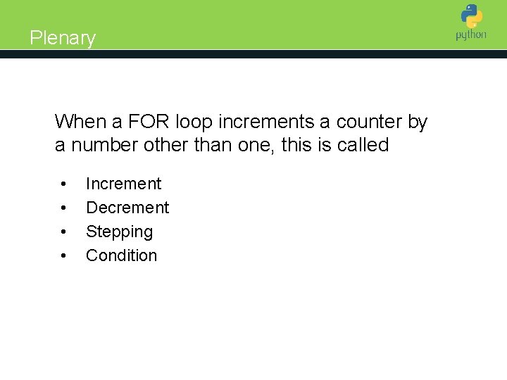 Plenary Introduction to Python When a FOR loop increments a counter by a number