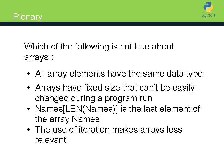 Plenary Introduction to Python Which of the following is not true about arrays :