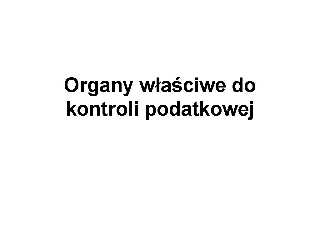 Organy właściwe do kontroli podatkowej 