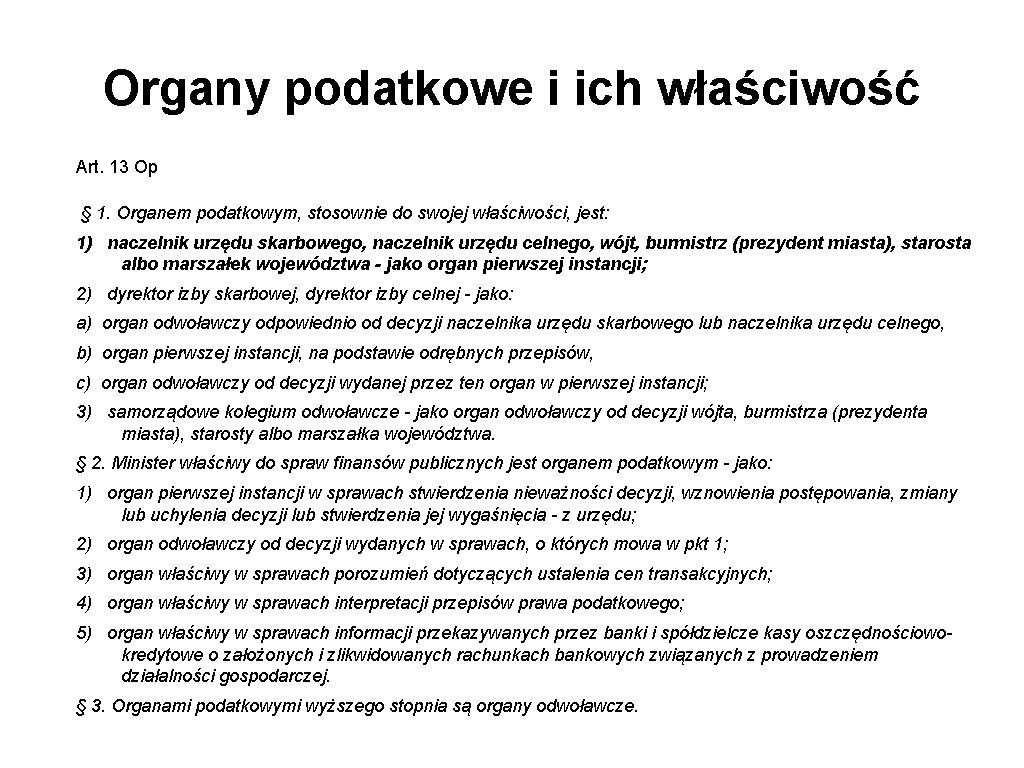 Organy podatkowe i ich właściwość Art. 13 Op § 1. Organem podatkowym, stosownie do