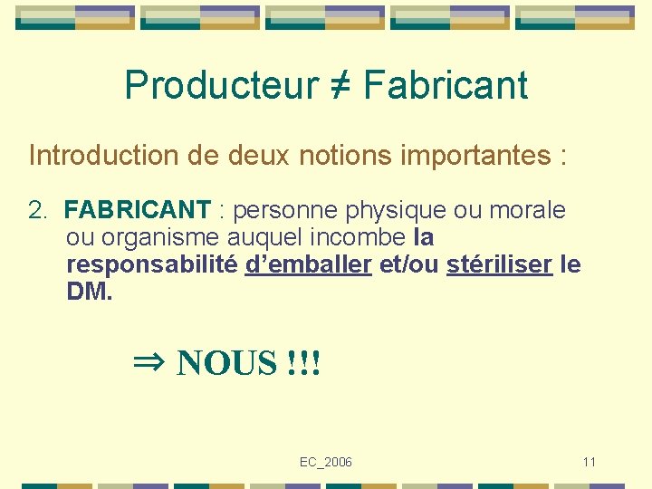 Producteur ≠ Fabricant Introduction de deux notions importantes : 2. FABRICANT : personne physique