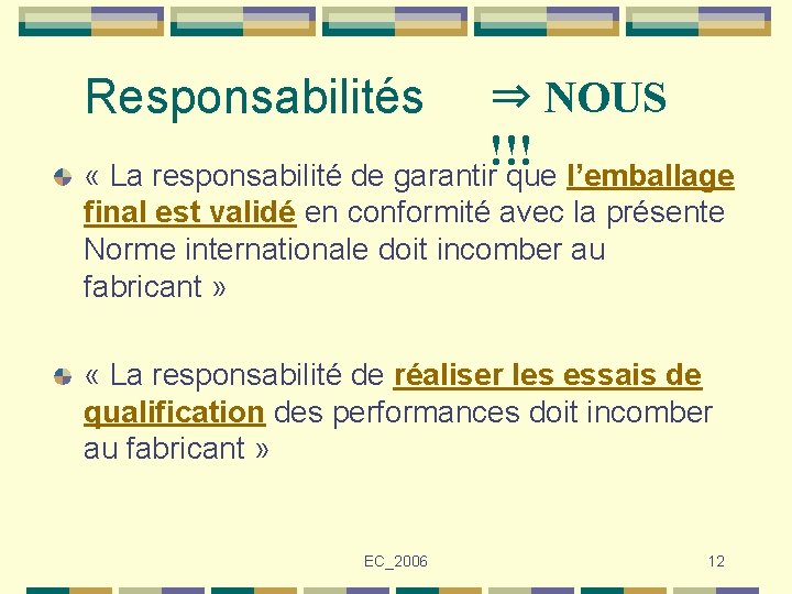 Responsabilités ⇒ NOUS !!! « La responsabilité de garantir que l’emballage final est validé