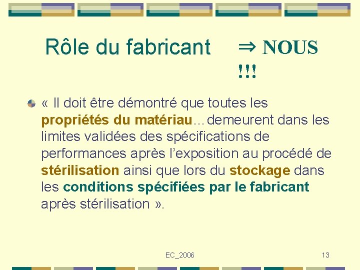 Rôle du fabricant ⇒ NOUS !!! « Il doit être démontré que toutes les