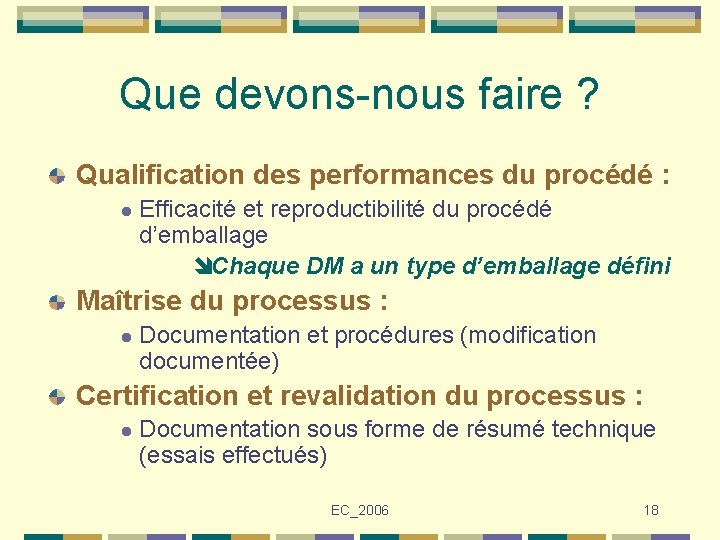 Que devons-nous faire ? Qualification des performances du procédé : l Efficacité et reproductibilité