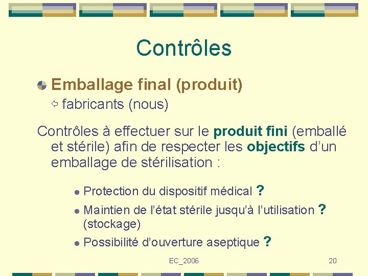 Contrôles Emballage final (produit) ⇦ fabricants (nous) Contrôles à effectuer sur le produit fini