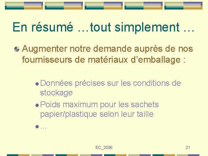 En résumé …tout simplement … Augmenter notre demande auprès de nos fournisseurs de matériaux