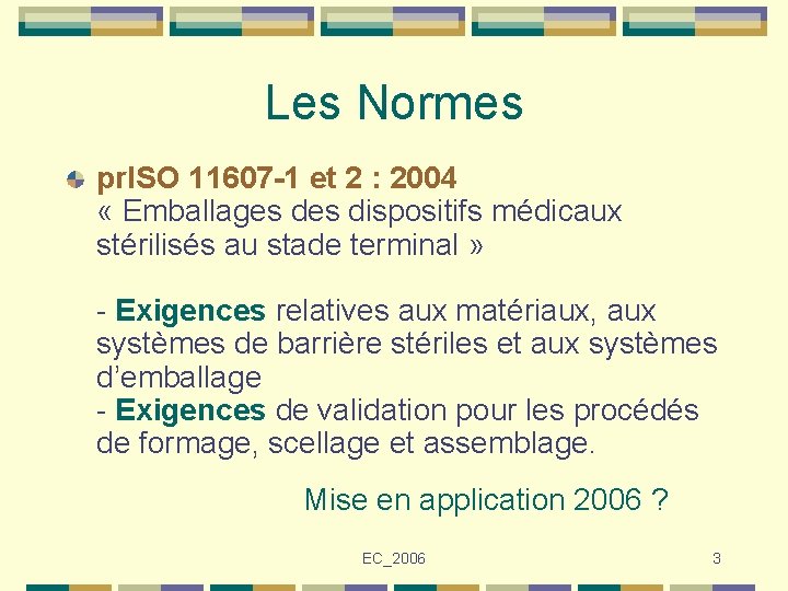 Les Normes pr. ISO 11607 -1 et 2 : 2004 « Emballages dispositifs médicaux