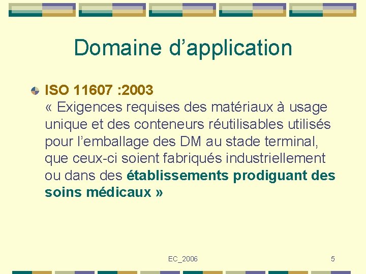 Domaine d’application ISO 11607 : 2003 « Exigences requises des matériaux à usage unique