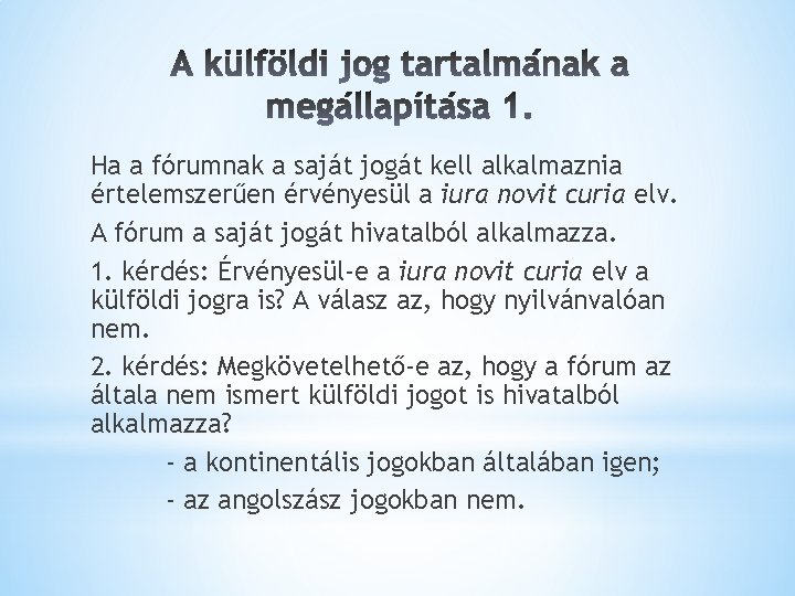 Ha a fórumnak a saját jogát kell alkalmaznia értelemszerűen érvényesül a iura novit curia