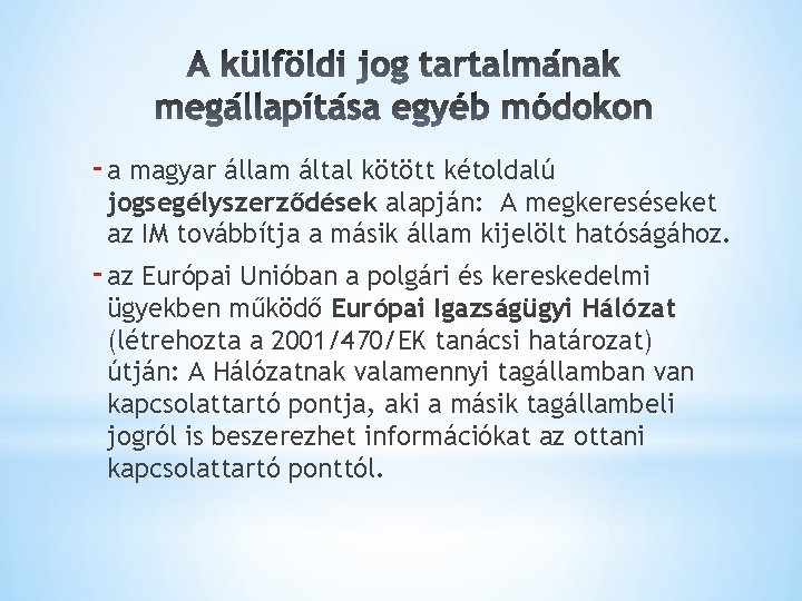 - a magyar állam által kötött kétoldalú jogsegélyszerződések alapján: A megkereséseket az IM továbbítja