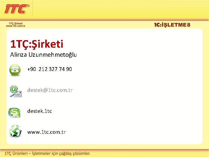 1 TÇ: Şirketi Alirıza Uzunmehmetoğlu +90 212 327 74 90 destek@1 tc. com. tr