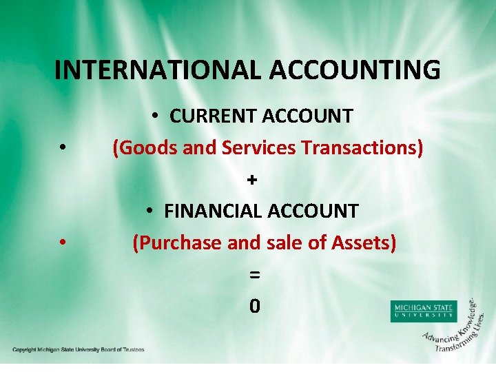 INTERNATIONAL ACCOUNTING • • • CURRENT ACCOUNT (Goods and Services Transactions) + • FINANCIAL