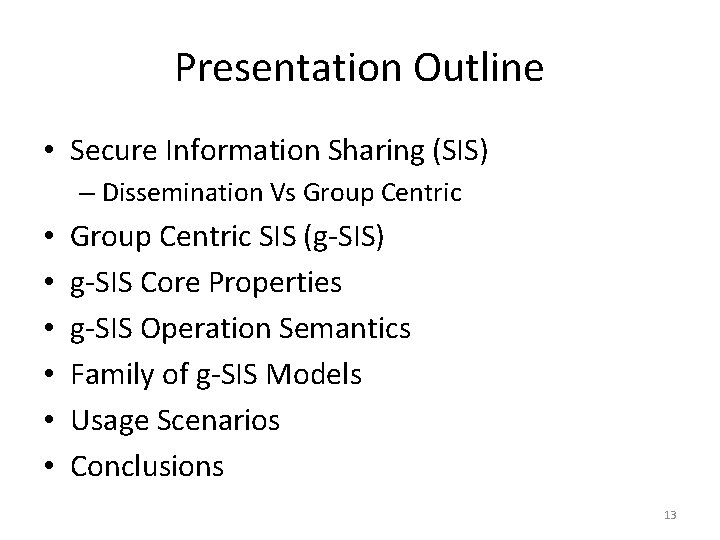 Presentation Outline • Secure Information Sharing (SIS) – Dissemination Vs Group Centric • •