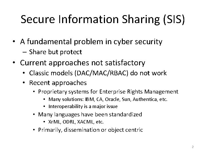 Secure Information Sharing (SIS) • A fundamental problem in cyber security – Share but