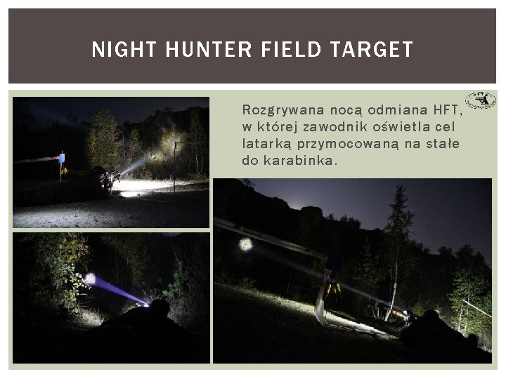 NIGHT HUNTER FIELD TARGET Rozgrywana nocą odmiana HFT, w której zawodnik oświetla cel latarką